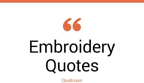 51+ Irresistibly Embroidery Quotes That Will Unlock Your True Potential