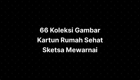 66 Koleksi Gambar Kartun Rumah Sehat Sketsa Gambaran - vrogue.co