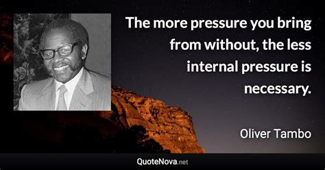 The more pressure you bring from without, the less internal pressure is ...