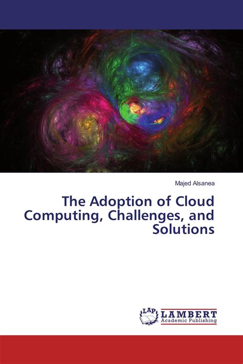 The Adoption of Cloud Computing, Challenges, and Solutions / 978-3-659 ...