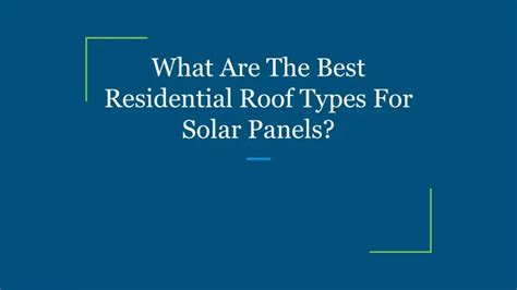 PPT - What Are The Best Residential Roof Types For Solar Panels? PowerPoint Presentation - ID ...