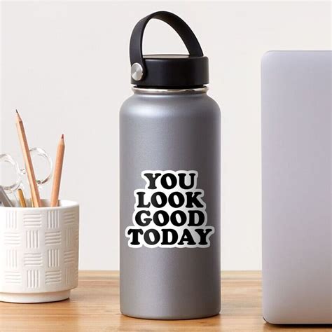 "YOU LOOK GOOD TODAY " Sticker for Sale by MadEDesigns | Redbubble