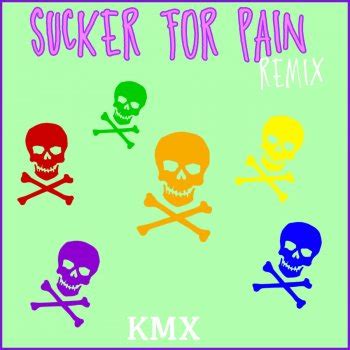 Sucker for Pain (Remix) by KMX album lyrics | Musixmatch