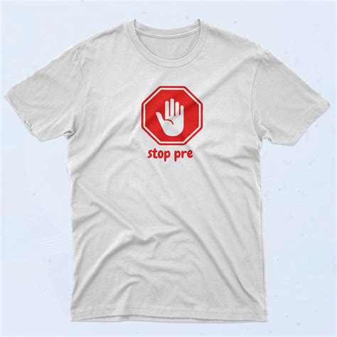 Signboard Stop Pre T Shirt - 90sclothes.com