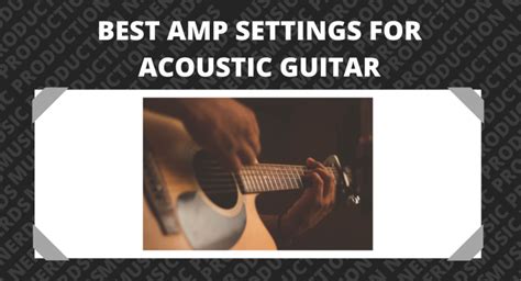 Best Amp Settings for Acoustic Guitar