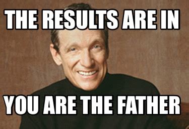 Maury Meme You Are The Father