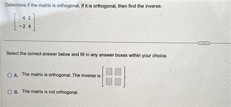 Solved Determine if the matrix is orthogonal. If it is | Chegg.com