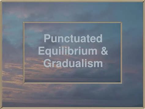 PPT - Punctuated Equilibrium & Gradualism PowerPoint Presentation - ID:2585867