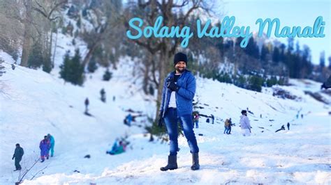 Solang Valley Manali | Solang Valley Trip | Top Snowfall Place | Solang ...