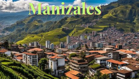 Discovering the Beauty of Manizales, Colombia: Top Things to See and Do