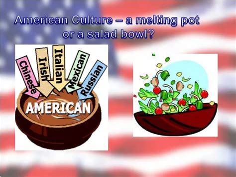 PPT - American Culture – a melting pot or a salad bowl ? PowerPoint ...