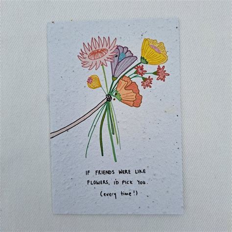 Greeting card: If friends were like flowers