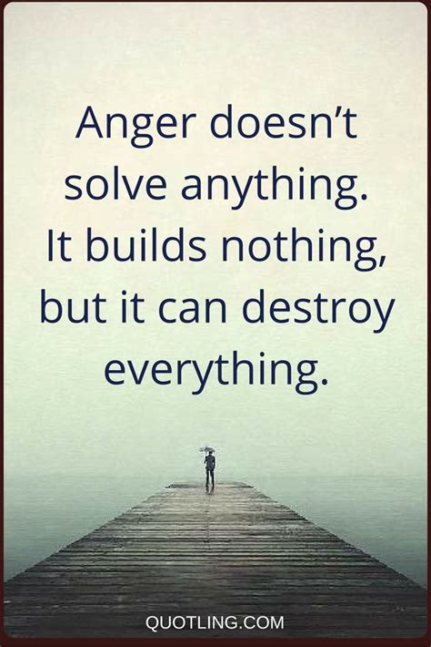 anger quotes Anger doesn’t solve anything. It builds nothing, but it ...