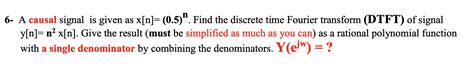 Solved 6- A causal signal is given as x[n]=(0.5)n. Find the | Chegg.com