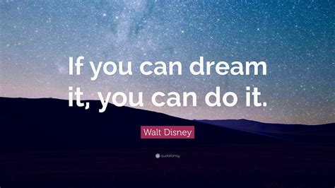 Walt Disney Quote: “If you can dream it, you can do it.”