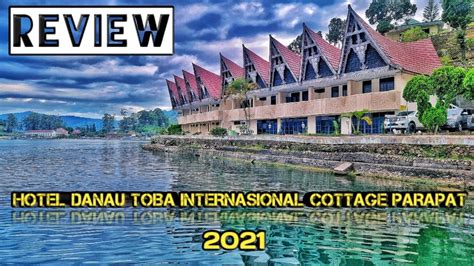 REVIEW HOTEL DANAU TOBA INTERNASIONAL COTTAGE PARAPAT 2021 - YouTube