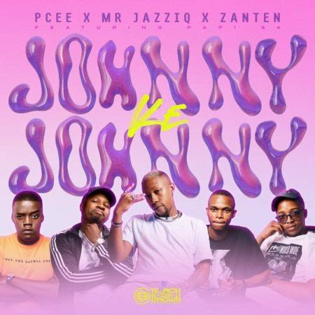 Pcee, Mr JazziQ & Zan'Ten - Johnny Ke Johnny ft. Papi SA (MP3 Download)