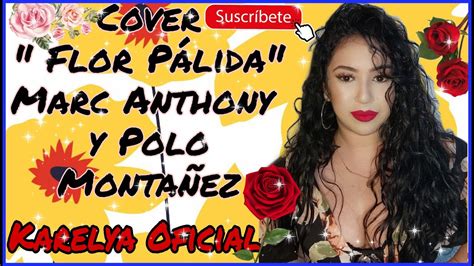 Flor Pálida - Marc Anthony / Polo Montañez (Cover x Karelya) - YouTube