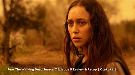 Fear The Walking Dead Season 7 Episode 9 Review & Recap - OtakuKart