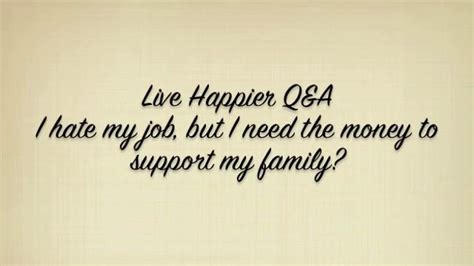 Live Happier Q&A I hate my job but I need the money to support my family? on Vimeo