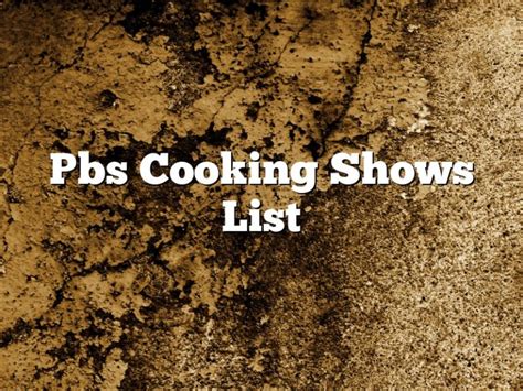 Pbs Cooking Shows List | December 2024 | Pastureandpearl.com