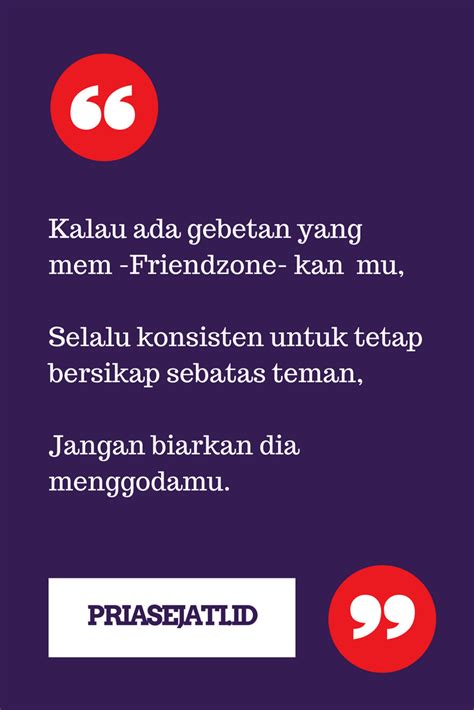 Pria Sejati Quotes - priasejati.id Kalau ada gebetan yang mem friendzonekan mu selalu konsisten ...