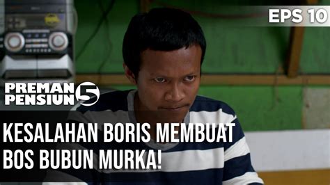 Preman Pensiun 5 - Kesalahan Boris membuat Bos Bubun murka! # ...