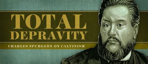 Charles Spurgeon on Calvinism — Total Depravity