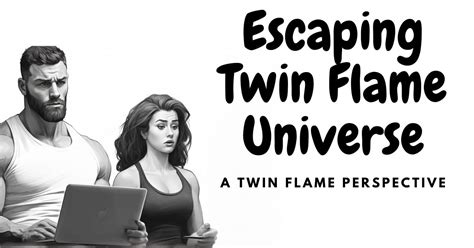 Escaping Twin Flame Universe: A Twin Flame Documentary? - Twin Flame ...