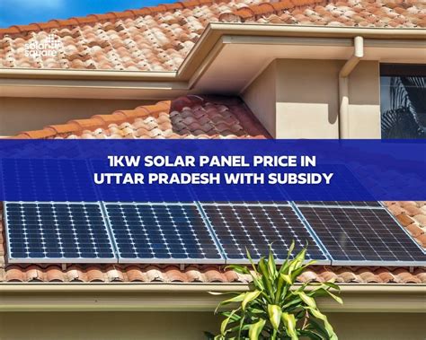 A Detailed Guide on 1KW solar panel price in Uttar Pradesh with subsidy