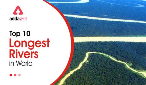 Longest Rivers in the World 2023, Top 10 Rivers List