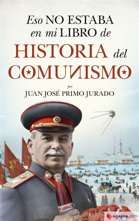 ESO NO ESTABA EN MI LIBRO DE HISTORIA DEL COMUNISMO - JUAN JOSE PRIMO ...