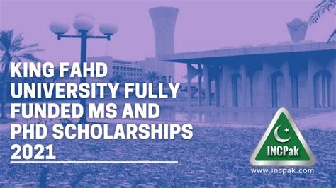 King Fahd University fully funded MS and PhD Scholarships 2021 - INCPak