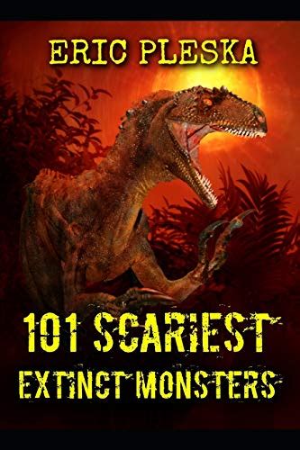 101 SCARIEST EXTINCT MONSTERS - Pleska, Eric: 9798639560453 - AbeBooks