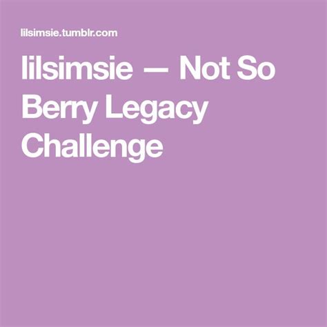 lilsimsie — Not So Berry Legacy Challenge | Challenges, Writing romance novels, Berries