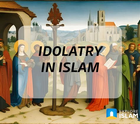 Idolatry in Islam (Polytheism and Shrik Explained!) - Explore Islam