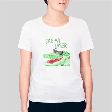 See Ya Later Alligator Meme T Shirt | Hotter Tees