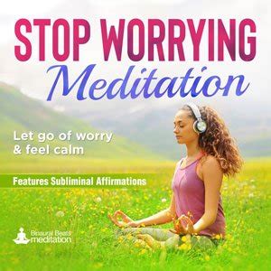 Stop Worrying Meditation Program - Relax & Be Present