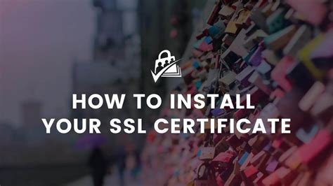 How to Install Your SSL Certificate