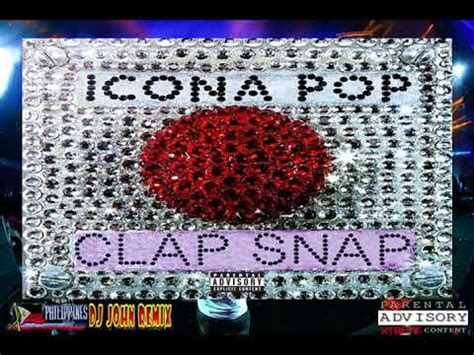 Dj John Remix Clap Snap by Icona Pop - YouTube