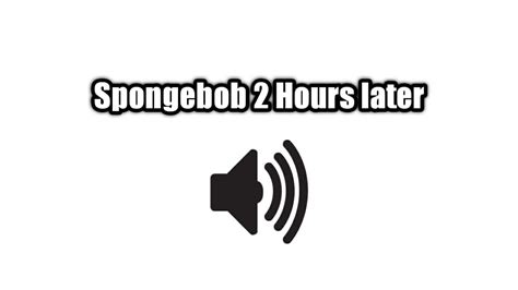 Spongebob 2 Hours later/Sound Effect - YouTube