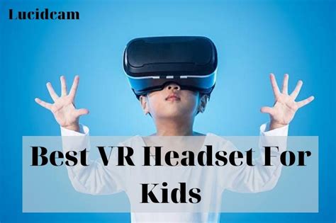 Best VR Headset For Kids 2023: Top Brands Review - LucidCam