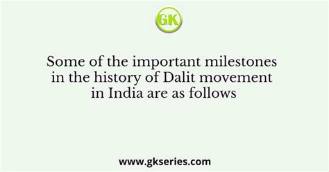 Some of the important milestones in the history of Dalit movement in India are as follows