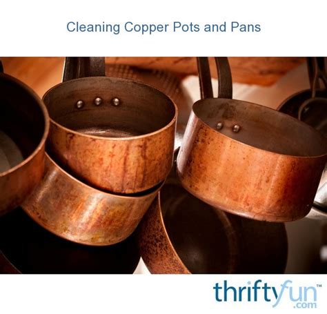 Cleaning Copper Pots and Pans | ThriftyFun