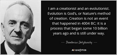 Theodosius Dobzhansky quote: I am a creationist and an evolutionist. Evolution is God's...