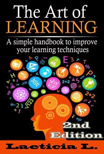 The Art of Learning Skills: A Simple Handbook to Improve your Learning Techniques by Laeticia L ...