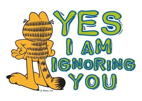 Yes, I am ignoring you | Garfield quotes, Funny quotes, Work humor