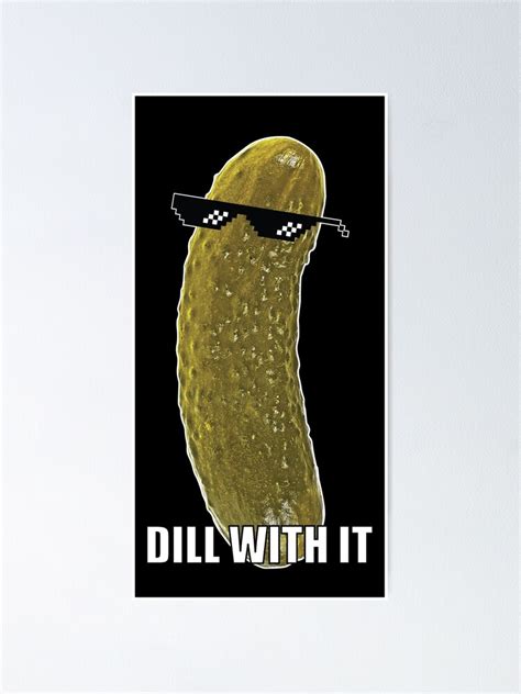 "The Funny Pickle - Dill With It meme - Tug Pickle" Poster for Sale by ...