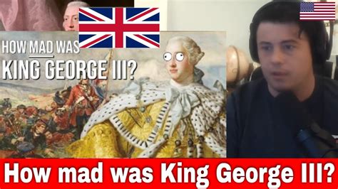 American Reacts How mad was King George III? - YouTube