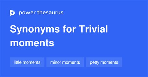 Trivial Moments synonyms - 46 Words and Phrases for Trivial Moments